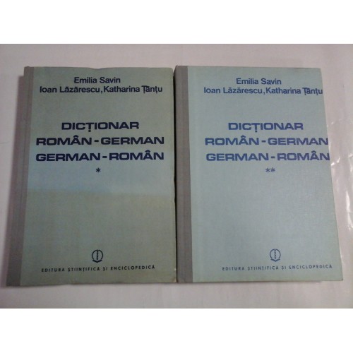 DICTIONAR ROMAN-GERMAN-GERMAN-ROMAN; ( 2 vol ) - EMILIA SAVIN, IOAN LAZARESCU, KATHARINA TANTU DICTIONAR ROMAN-GERMAN-GERMAN-ROMAN; ( 2 vol ) - EMILIA SAVIN, IOAN LAZARESCU, KATHARINA TANTU